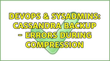 DevOps & SysAdmins: cassandra backup - errors during compression