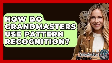 How Do Grandmasters Use Pattern Recognition? - The Board Game Xpert