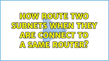 How route two subnets when they are connect to a same router?
