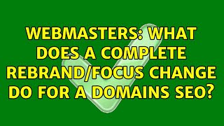 Webmasters: What does a complete rebrand/focus change do for a domains SEO? (2 Solutions!!)