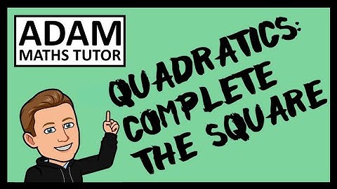 GCSE Quadratics: Complete the Square - Adam Maths Tutor