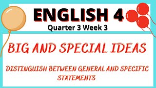 Big and Special Ideas  Distinguish Between General and Specific Statements  English 4 Week 3 Quarter
