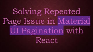 Solving Repeated Page Issue in Material UI Pagination with React