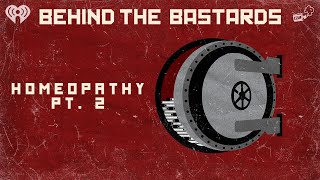 Part Two: The Bastard Who Invented Homeopathy | BEHIND THE BASTARDS