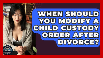 When Should You Modify A Child Custody Order After Divorce? - Get Divorce Answers