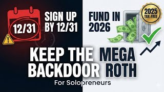 Sign Up by 12/31, Fund in 2026: How Solopreneurs Preserve the Mega Backdoor Roth for 2025 Married Solopreneurs How To Still Get 140k Into Mega Backdoor Roth For 2025