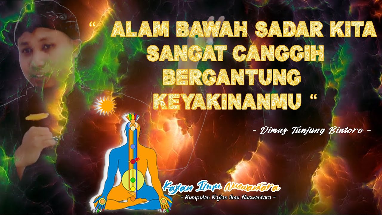 TUNJUNG DIMAS BINTORO: ALAM BAWAH SADAR KITA CANGGIH BERGANTUNG KEYAKINANMU,-