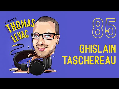 Le Podcast de Thomas Levac   Ghislain Taschereau