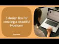 6 tips for creating a beautiful typeform