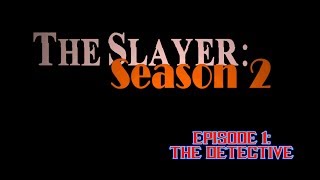Slayer Season 2 Episode 01 : The Detective   (horror comedy)