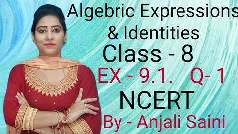 Q- 1/ EX - 9.1/ CLASS- 8 / NCERT SOLUTION/ ALGEBRIC EXPRESSIONS & IDENTITIES/ BY ANJALI SAINI