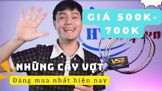 Review những cây vợt cầu lông tầm giá 500K-700K đáng mua nhất hiện nay