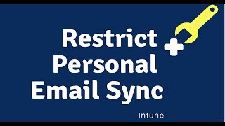 Restrict Personal Email Sync On Windows CYOD Devices - Disable Email Sync Corp Device Intune