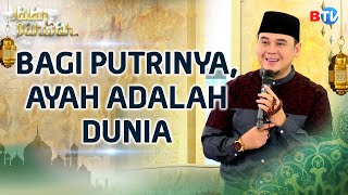 Download lagu Ayah, Cinta Pertama Anak Perempuan yang Tak Akan Terganti   | Jalan Dakwah Btv Part 1