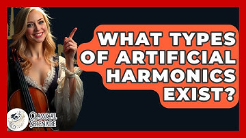What Types Of Artificial Harmonics Exist? - Classical Serenade