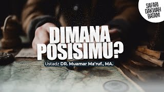 DIMANA POSISIMU? - Ustadz DR. Muamar Ma'ruf, Lc., M.A.