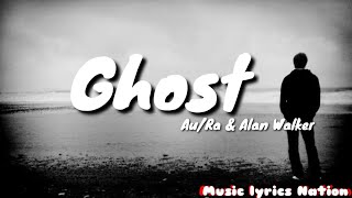 Au/Ra, Alan Walker - Ghost {Lyrics} || Music lyrics Nation