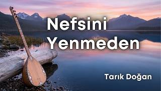 Nefsini Yenmeden, Tarık Doğan bestesi, Cem Eren, Sazlı Yolcu
