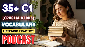 35+ C1 Level Vocabulary on (Crucial Verbs) || Advanced English Words || Listening Practice Podcast