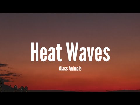 Glass Animals - Heat Waves (Lyrics)