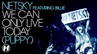 Video thumbnail of "Netsky - We Can Only Live Today (Puppy) (feat. Billie)"