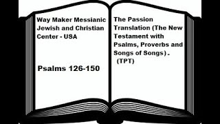 Bible Study - The Passion Translation - TPT - Psalms 126-150