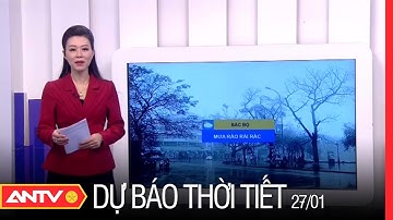 Dự Báo Thời Tiết Ngày 27/1: Miền Bắc Sắp Đón Không Khí Lạnh Cực Mạnh, Hà Nội Rét 11 Độ | ANTV