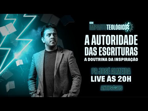 IMPACTO TEOLÓGICO  - A AUTORIDADE DAS ESCRITURAS A DOURINA DA INSPIRAÇÃO | PR JOSÉ DE ALMEIDA - IMPACTO TEOLÓGICO  - A AUTORIDADE DAS ESCRITURAS A DOURINA DA INSPIRAÇÃO | PR JOSÉ DE ALMEIDA
