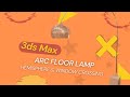 #33 3ds Max Arc Floor Lamp & Hemisphere/Crossing
