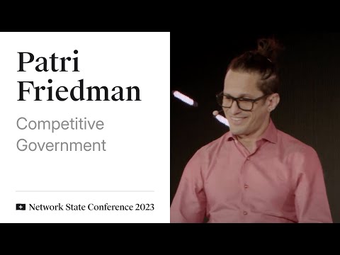 17 - Network State Conference 2023 - Patri Friedman on Competitive Government