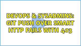 DevOps & SysAdmins: git push over smart HTTP fails with 403 Wealth