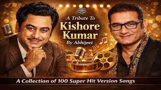 A Tribute To Kishore Kumar By Abhijeet   100 Super Hit Kishore Kumar   Golden Era Classics