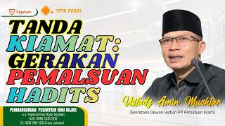 Tanda Kiamat: Gerakan Pemalsuan Hadis - Ustaz Amin Muchtar