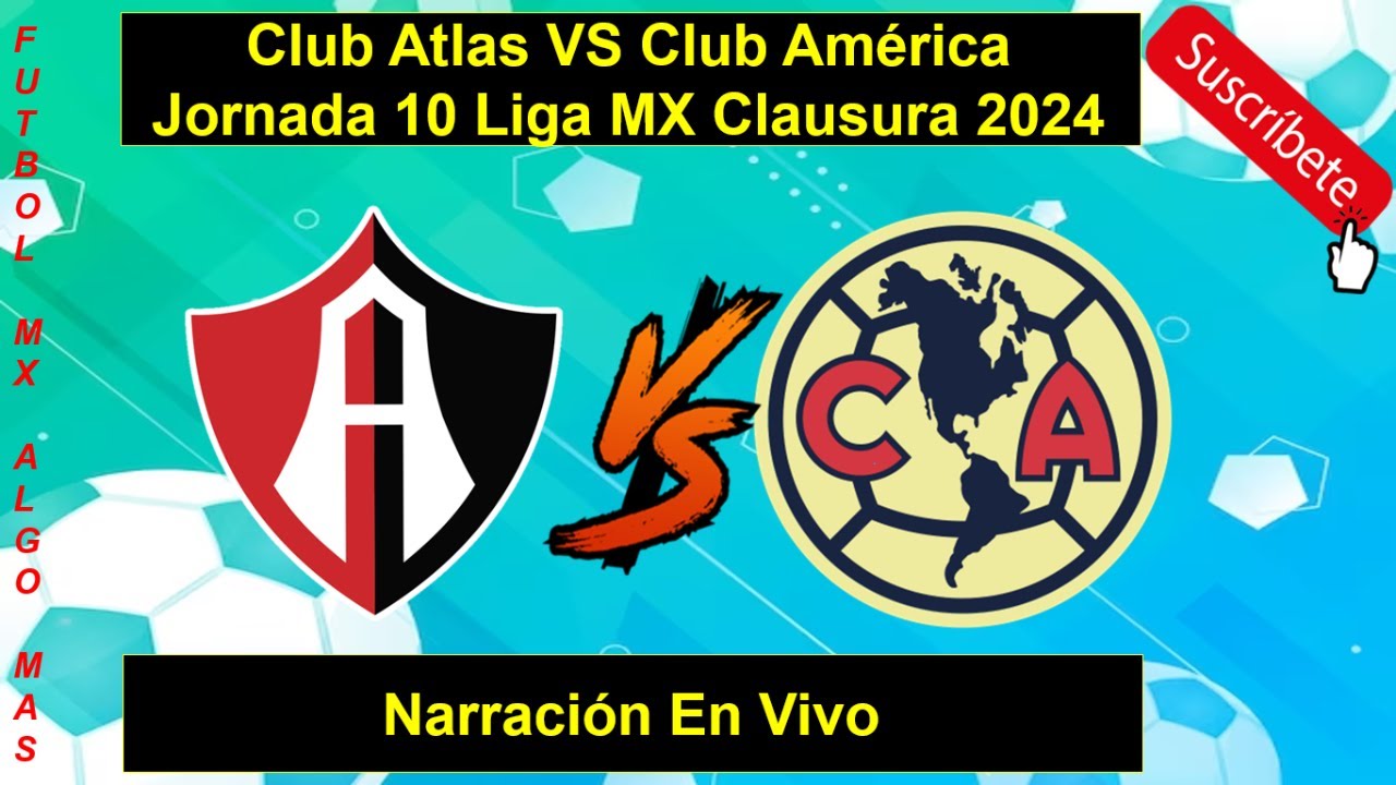 Club Atlas VS Club América Jornada 10 Liga MX Clausura 2024 Narración ...