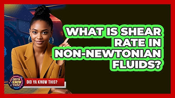 What Is Shear Rate In non-Newtonian Fluids? - Did Ya Know This