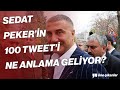 SEDAT PEKER'İN 100 TWEET'İ NE ANLAMA GELİYOR?