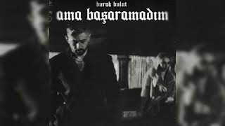 Burak Bulut - Ama Başaramadım Full