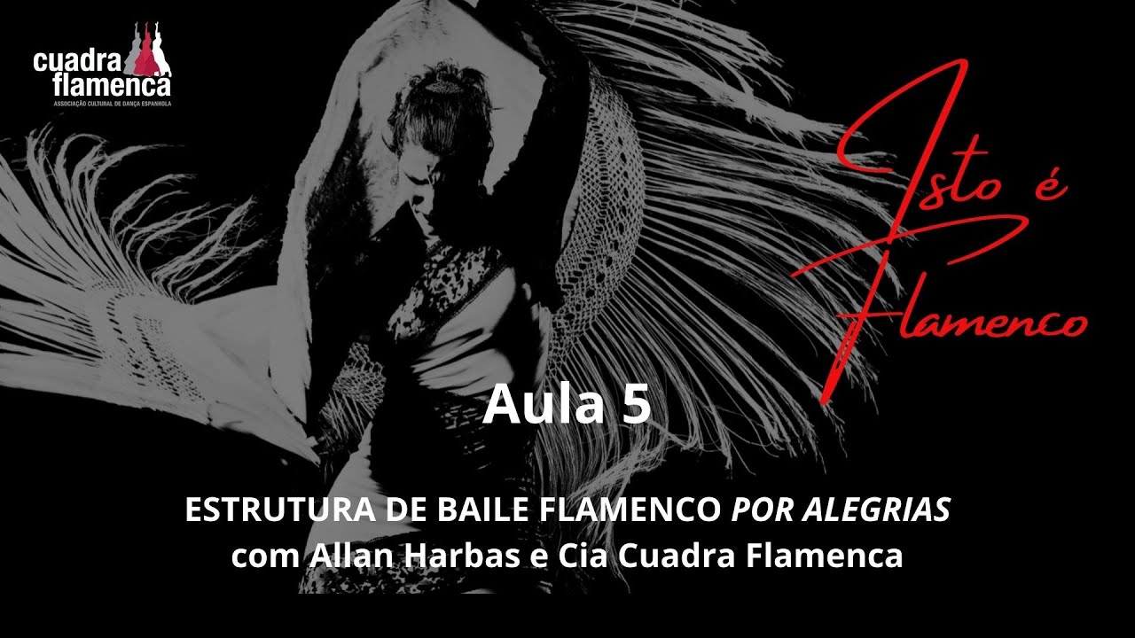 AULA 5:  Estrutura de baile flamenco POR ALEGRIAS  com Allan Harbas e Cia Cuadra Flamenca