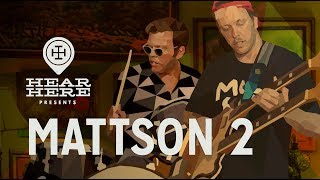 Mattson 2 at Hear Here Presents