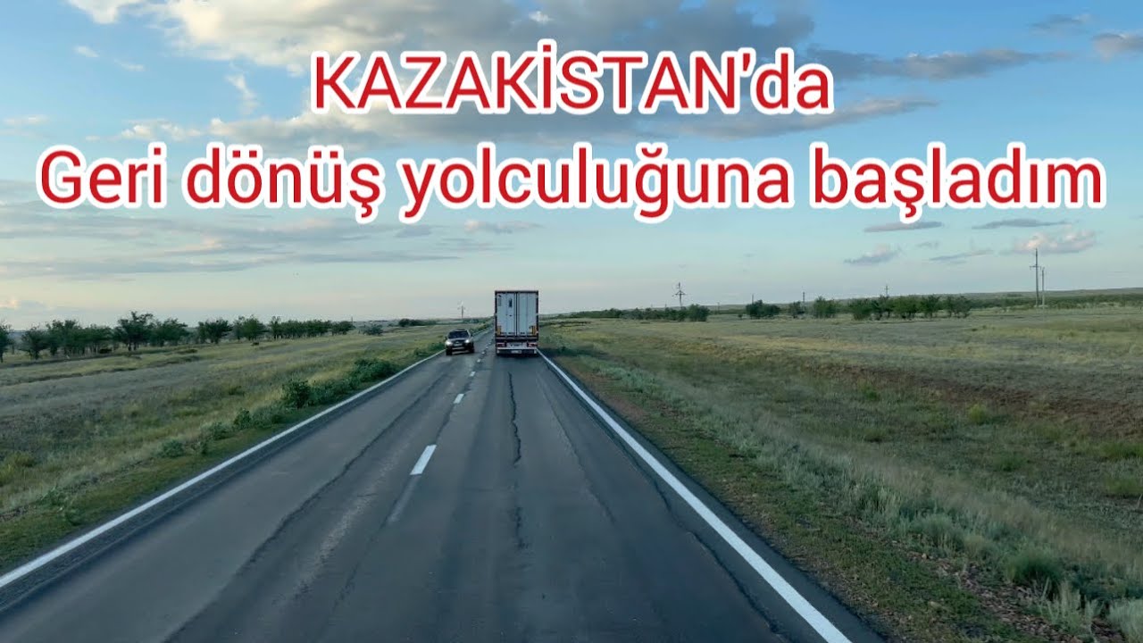 KAZAKİSTAN'dan GÜRCİSTAN'a yük yükledim