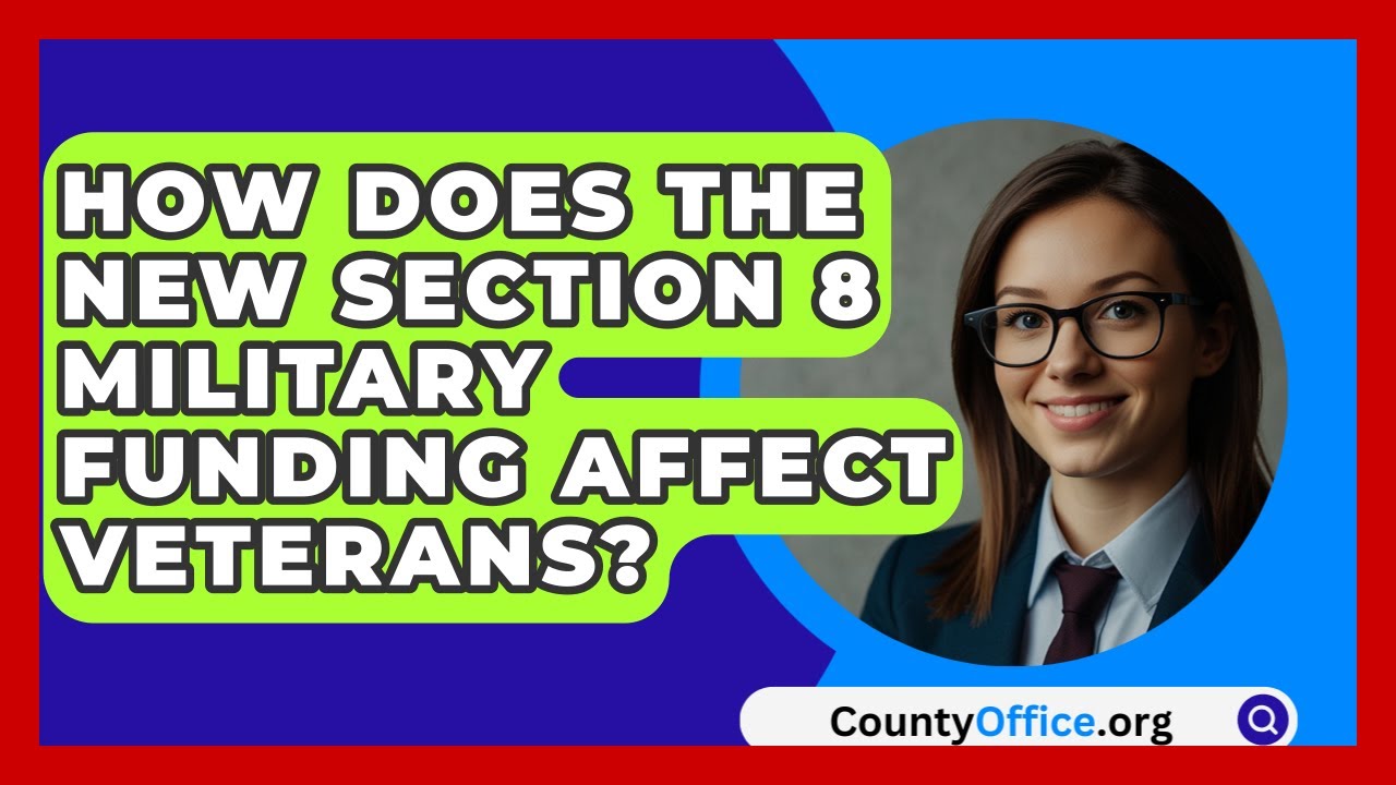 How Does the New Section 8 Military Funding Affect Veterans? | CountyOffice News