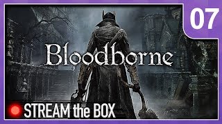 Bloodborne 07 - Stream the Box - More Like Affection Starved Beast