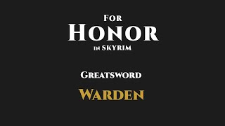 For Honor In Skyrim  Warden  Greatsword Moveset