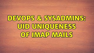 DevOps & SysAdmins: UID uniqueness of IMAP mails (2 Solutions!!)