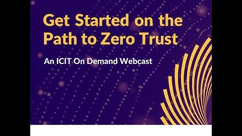 ICIT Virtual Briefing: Get Started on the Path to Zero Trust