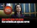 #CANLI | DEM Parti Grup Toplantısı I Tülay Hatimoğulları'ndan açıklamalar