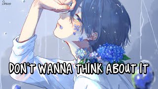 「Nightcore」→ Don't Wanna Think About It ♪ (Dylan Emmet) LYRICS ✔︎