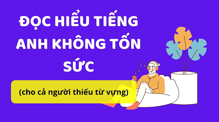 Cách làm bài tập đọc hiểu tiếng anh năm 2024