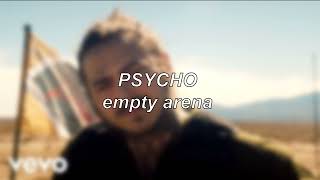 Post Malone - Psycho ft. Ty Dolla $ign | Empty Arena Edit