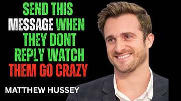 DON’T BEG WHEN THEY DON’T REPLY DO THIS & NEVER BE IGNORED AGAIN!  MATTHEW HUSSEY POWERFULL. M .A. S